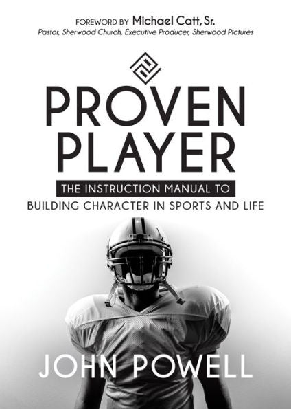 Proven Player : The Instruction Manual To Building Character In Sports And Life