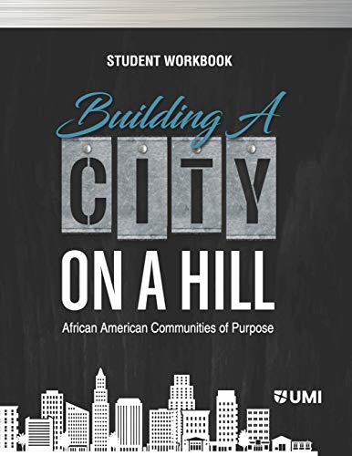 Building A City On A Hill: African American Communities Of Purpose Student Workbook