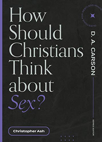 How Should Christians Think About Sex? (Questions For Restless Minds)