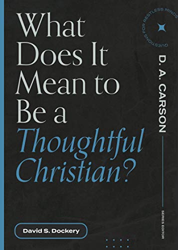 What Does It Mean To Be A Thoughtful Christian? (Questions For Restless Minds)