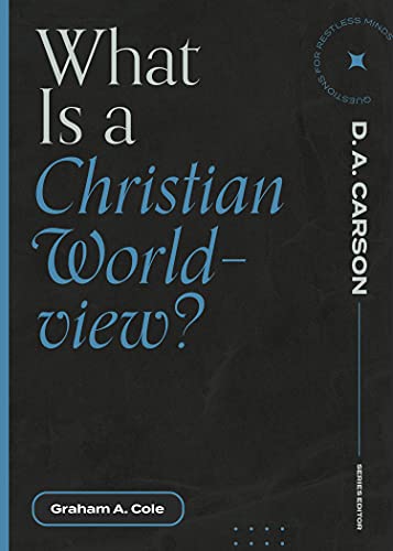 What Is A Christian Worldview? (Questions For Restless Minds)