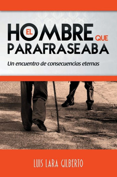 El hombre que parafraseaba: Un encuentro de consecuencias eternas (Spanish Edition) - 9781683688655