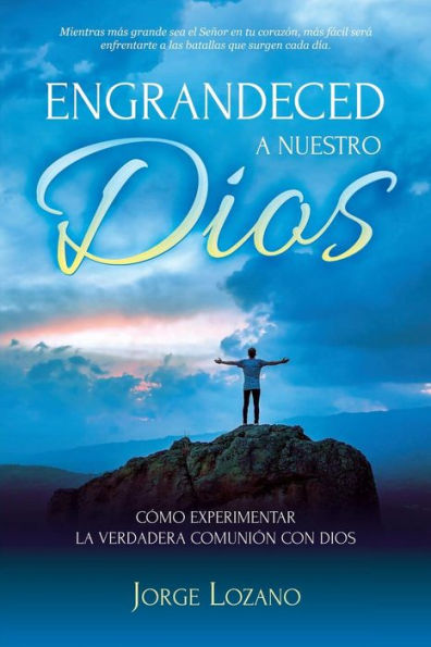 Engrandeced a Nuestro Dios: Cómo experimentar la verdadera comunión con Dios (Spanish Edition) - 9781683689638