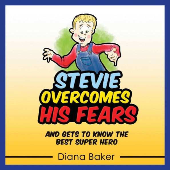 Stevie Overcomes His Fears : And Gets To Know The Best Super Hero