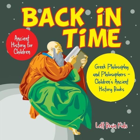 Back in Time: Ancient History for Children: Greek Philosophy and Philosophers - Children's Ancient History Books - 9781683765905