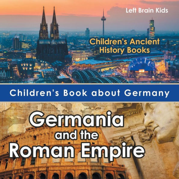 Children's Book about Germany: Germania and the Roman Empire - Children's Ancient History Books - 9781683766001