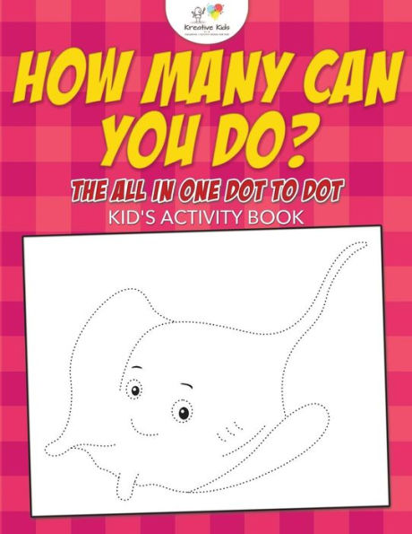 How Many Can You Do? The All in One Dot to Dot Kid's Activity Book