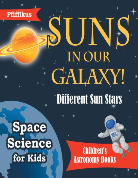Suns In Our Galaxy! Different Sun Stars - Space Science For Kids - Children's Astronomy Books