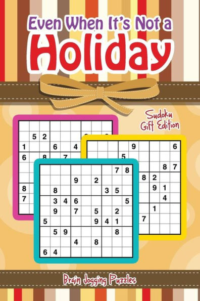 Even When It's Not a Holiday: Sudoku Gift Edition
