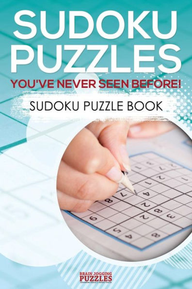 Sudoku Puzzles You'Ve Never Seen Before! Sudoku Puzzle Book