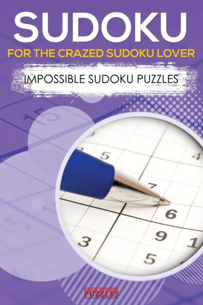 Sudoku For The Crazed Sudoku Lover - Impossible Sudoku Puzzles