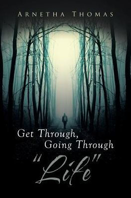 Get Through, Going through "Life"