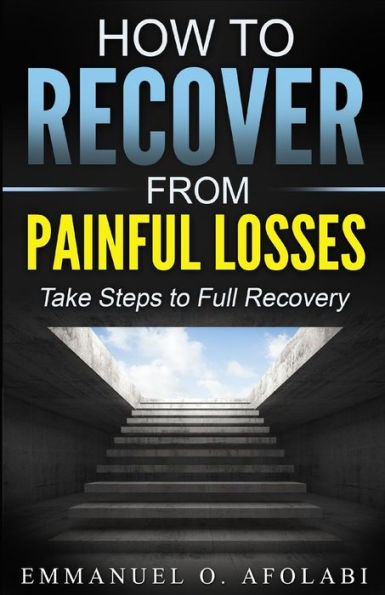How to Recover From Painful Losses: Take Steps to Full Recovery - 9781684110421