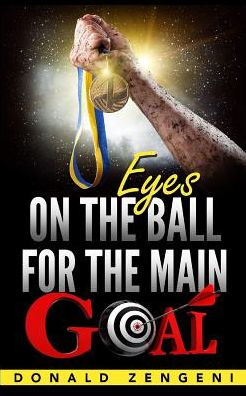 Eyes On the Ball, for the Main Goal - 9781684111138