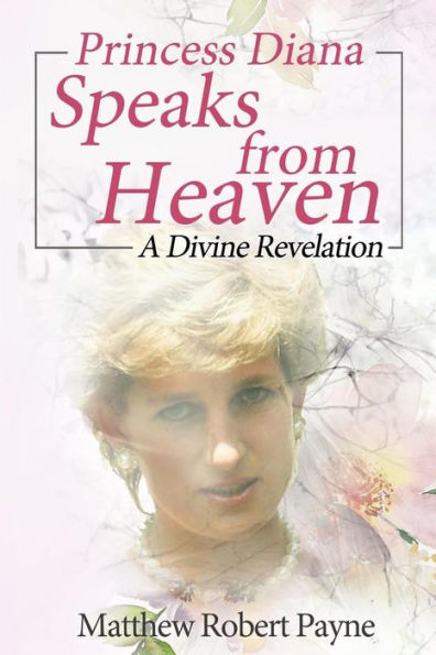 Princess Diana Speaks From Heaven : A Divine Revelation - 9781684114214