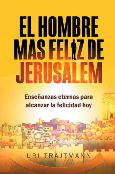 El Hombre mas Feliz de Jerusalem (Spanish Edition) - 9781684114870