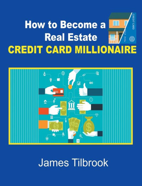 How to Become a Real Estate Credit Card Millionaire - 9781684115624