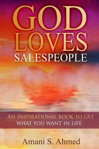 God Loves Salespeople: An Inspirational Book On How To Get What You Want In Life