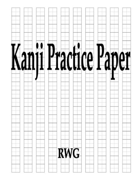 Kanji Practice Paper: 50 Pages 8.5" X 11" - 9781684119585