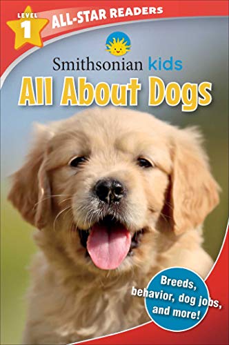 Smithsonian All-Star Readers: All About Dogs Level 1 (Smithsonian Leveled Readers)