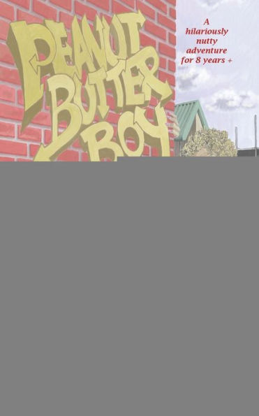 Peanut Butter Boy : A Nutty Adventure For 8 Years +
