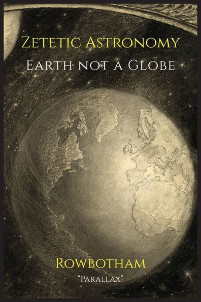 Zetetic Astronomy : Earth Not A Globe