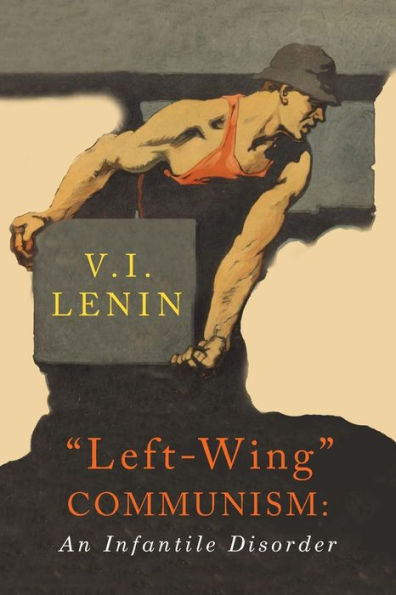 Left-Wing Communism: An Infantile Disorder