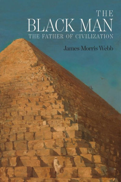 The Black Man: The Father Of Civilization, Proven By Biblical History - 9781684224180