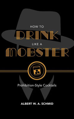 How to Drink Like a Mobster: Prohibition-Style Cocktails