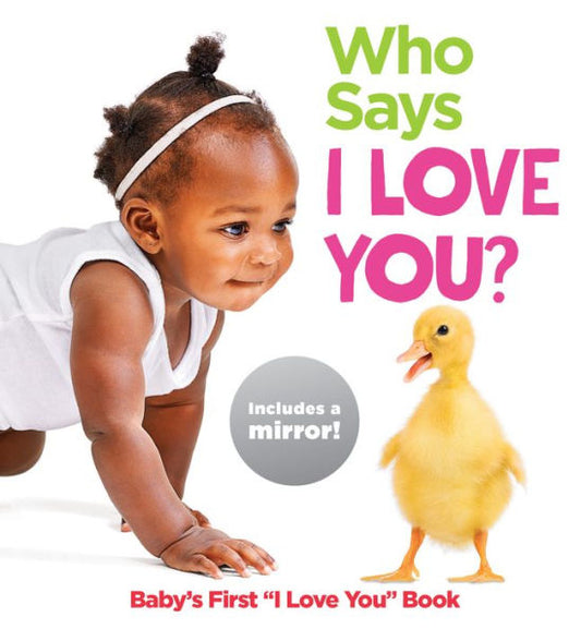 Who Says I Love You? : Baby's First "I Love You" Book