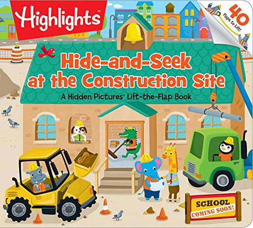 Hide-And-Seek At The Construction Site: A Hidden Pictures??? Lift-The-Flap Book (Highlights Lift-The-Flap Books)