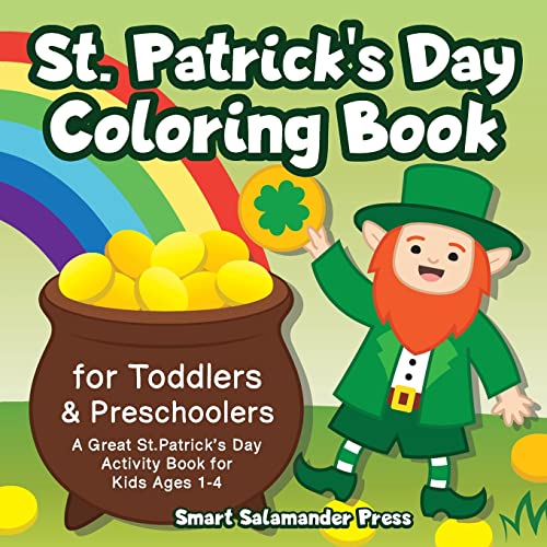 St. Patrick's Day Coloring Book For Toddlers & Preschoolers: A Great St. Patrick's Day Activity Book For Kids Ages 1-4