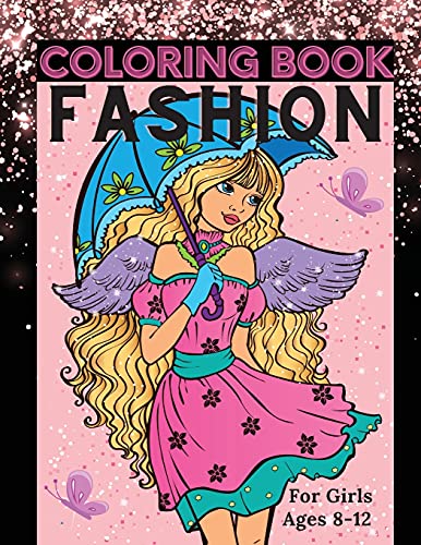 Fashion Coloring Book For Girls Ages 8-12: Fun Coloring Pages For Girls, Kids And Teens With Gorgeous Beauty Fashion Style & Other Cute Designs