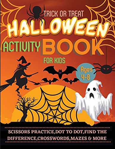 Halloween Activity Book For Kids Ages 4-8: A Spooky, Scary And Fun Workbook For Happy Halloween Scissor Practice, Dot To Dot, Handwriting Practice, Find The Difference, Crosswords And More Games