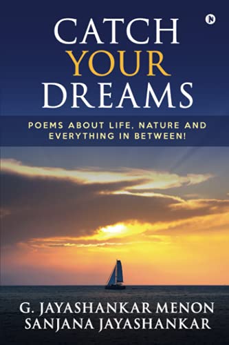 Catch Your Dreams: Poems About Life, Nature And Everything In Between!