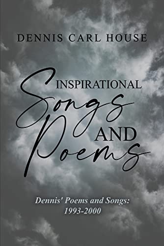 Inspirational Songs And Poems: Dennis' Poems And Songs: 1993-2000