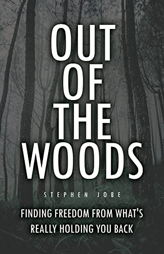 Out Of The Woods: Finding Freedom From What's Really Holding You Back