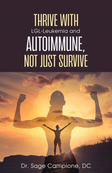 Thrive With Lgl-Leukemia And Autoimmune, Not Just Survive