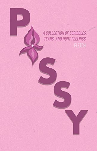 Pussy: A Collection Of Scribbles, Tears, And Hurt Feelings