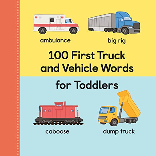 100 First Truck And Vehicle Words For Toddlers (100 First Words)