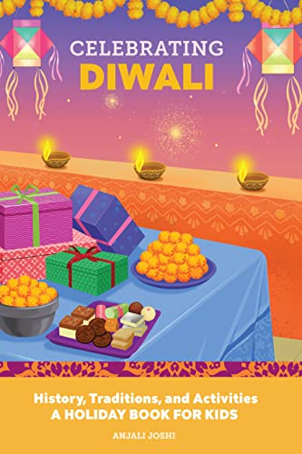 Celebrating Diwali: History, Traditions, And Activities ? A Holiday Book For Kids (Holiday Books For Kids)