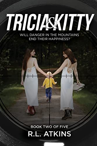 Tricia & Kitty: Will Danger In The Mountains End Their Happiness? (Book Two Of Five)
