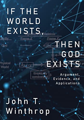 If The World Exists, Then God Exists: Argument, Evidence, And Applications - 9781685471057
