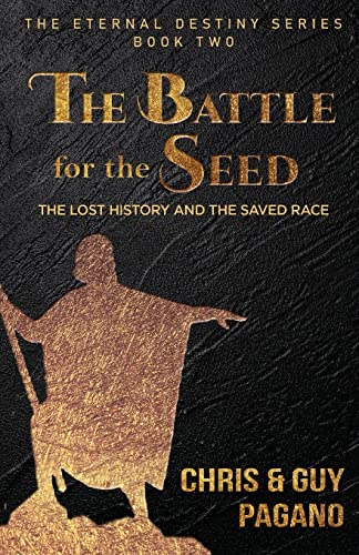 The Battle For The Seed: The Lost History And The Saved Race (The Eternal Destiny)