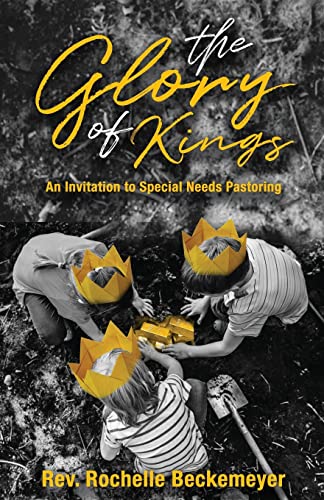 The Glory Of Kings : An Invitation To Special Needs Pastoring