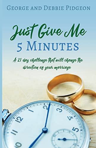 Just Give Me 5 Minutes: A 21 Day Challenge That Will Change The Direction Of Your Marriage