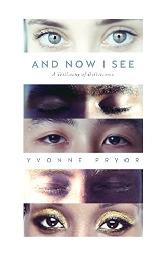 And Now I See : A Testimony Of Deliverance