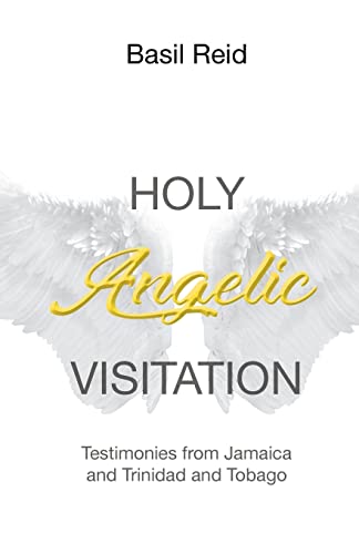 Holy Angelic Visitation: Testimonies From Jamaica And Trinidad And Tobago