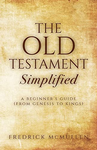 The Old Testament Simplified: A Beginner's Guide (From Genesis To Kings)