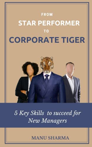 From Star Performer To Corporate Tiger: 5 Key Skills To Succeed For New Manager